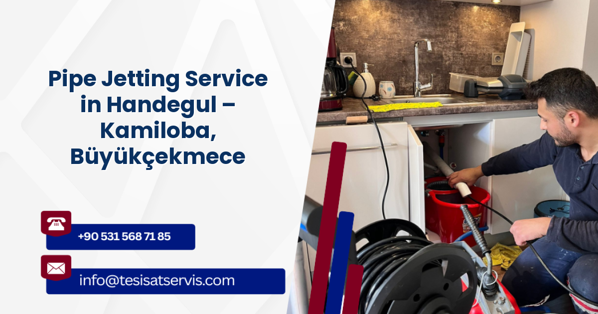 Pipe Jetting Service in Handegul – Kamiloba, Büyükçekmece