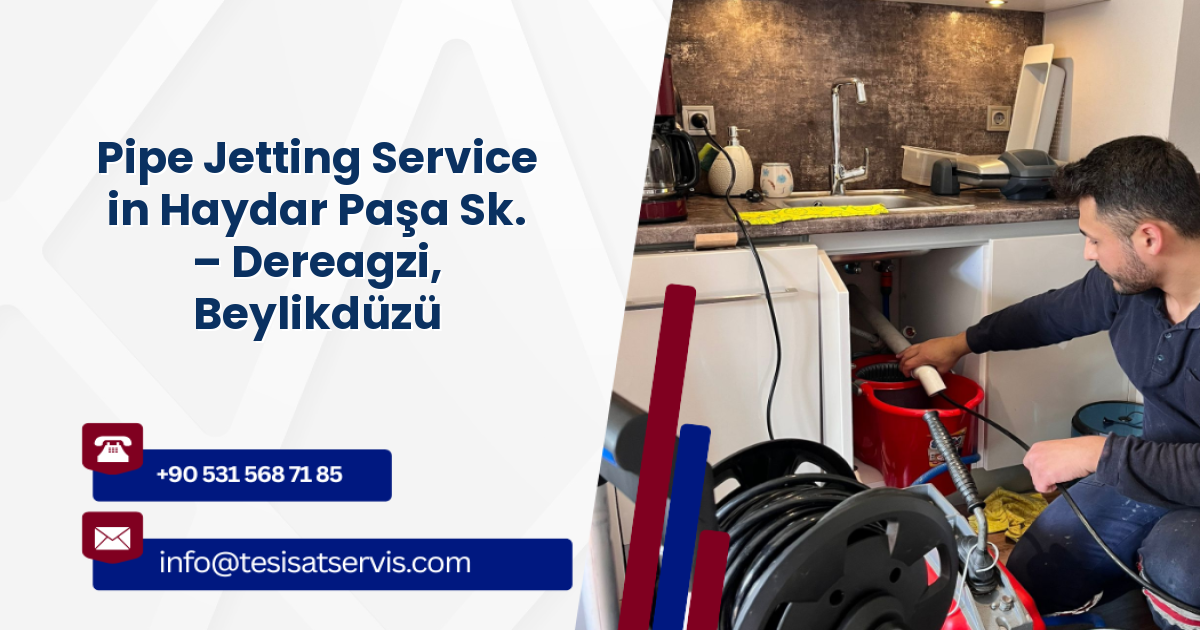 Pipe Jetting Service in Haydar Paşa Sk. – Dereagzi, Beylikdüzü
