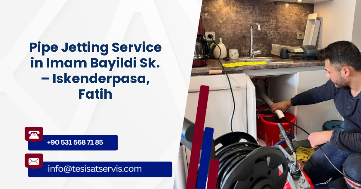 Pipe Jetting Service in Imam Bayildi Sk. – Iskenderpasa, Fatih