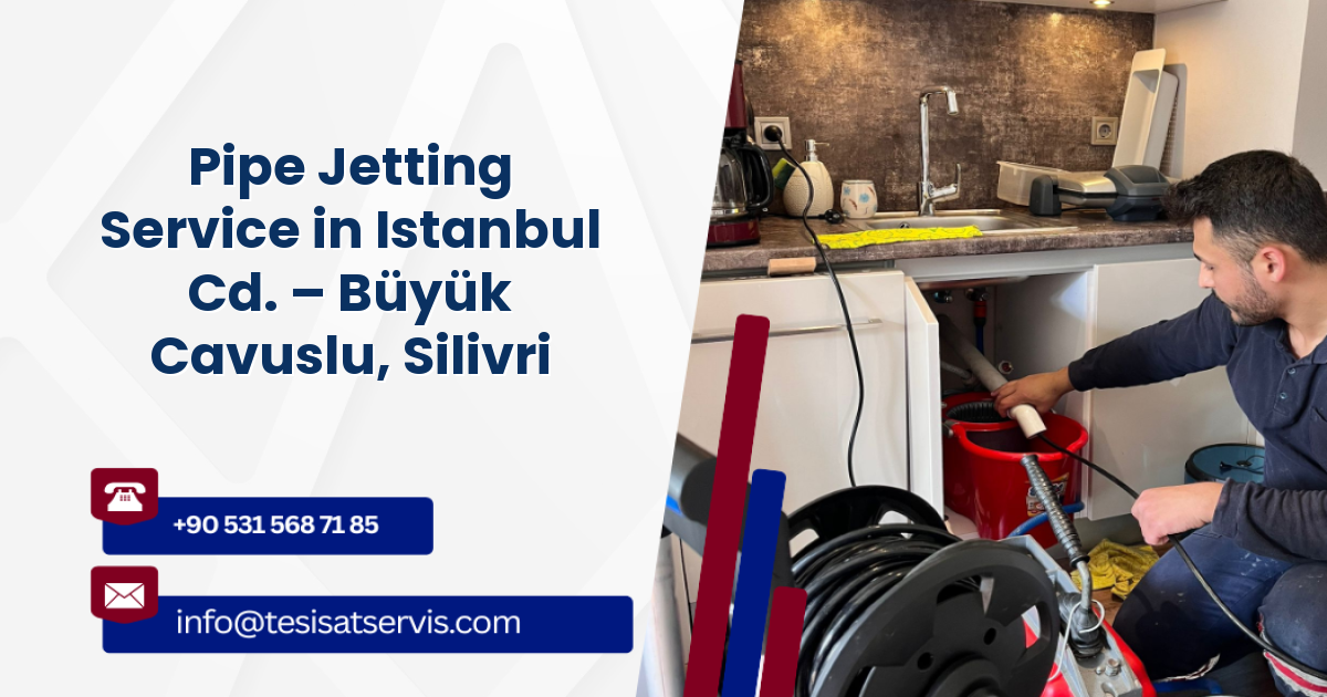 Pipe Jetting Service in Istanbul Cd. – Büyük Cavuslu, Silivri