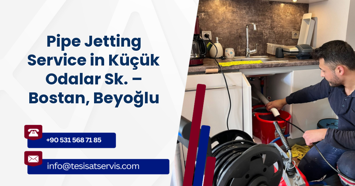 Pipe Jetting Service in Küçük Odalar Sk. – Bostan, Beyoğlu