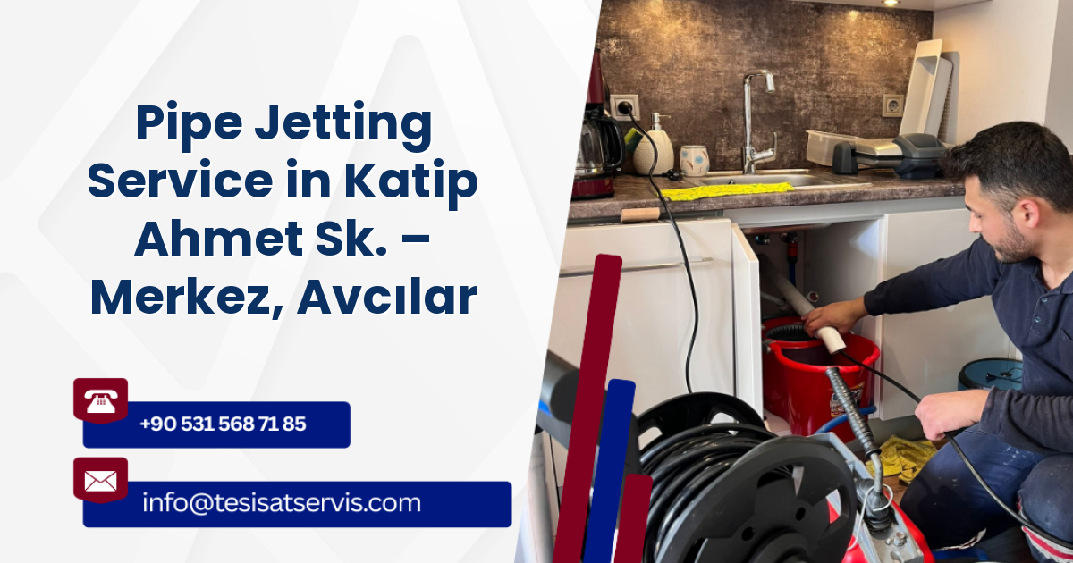 Pipe Jetting Service in Katip Ahmet Sk. – Merkez, Avcılar