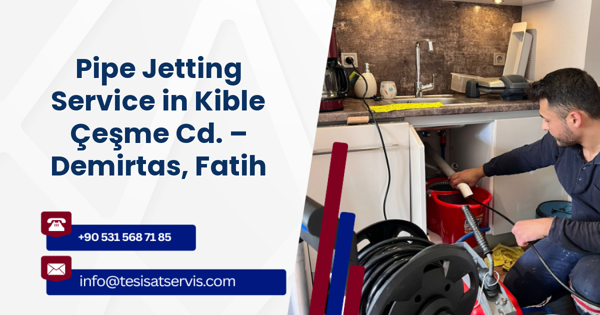 Pipe Jetting Service in Kible Çeşme Cd. – Demirtas, Fatih