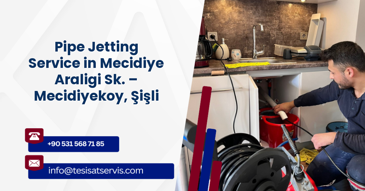 Pipe Jetting Service in Mecidiye Araligi Sk. – Mecidiyekoy, Şişli
