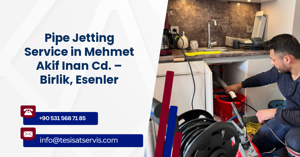 Pipe Jetting Service in Mehmet Akif Inan Cd. – Birlik, Esenler