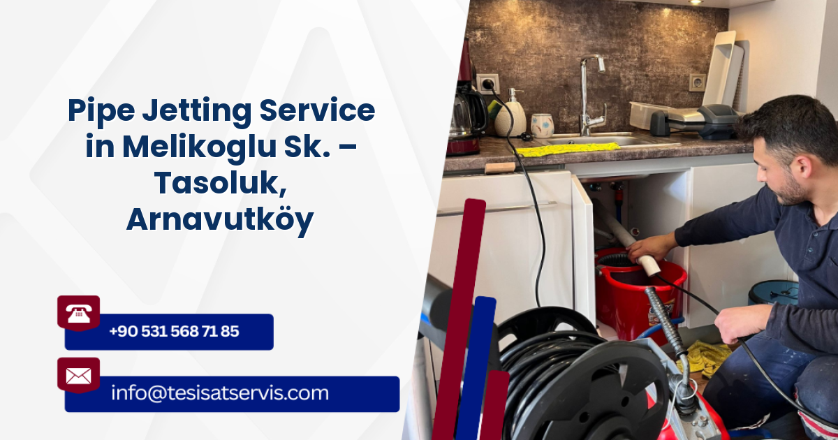 Pipe Jetting Service in Melikoglu Sk. – Tasoluk, Arnavutköy