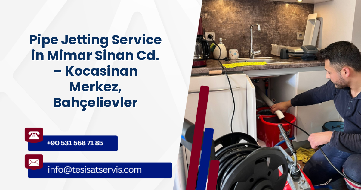 Pipe Jetting Service in Mimar Sinan Cd. – Kocasinan Merkez, Bahçelievler