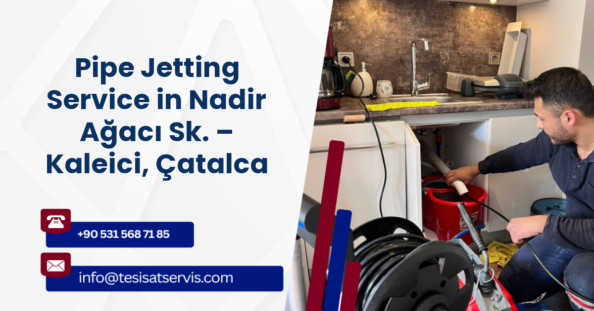 Pipe Jetting Service in Nadir Ağacı Sk. – Kaleici, Çatalca