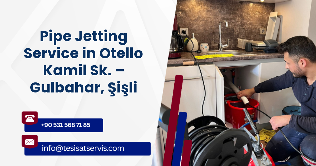 Pipe Jetting Service in Otello Kamil Sk. – Gulbahar, Şişli