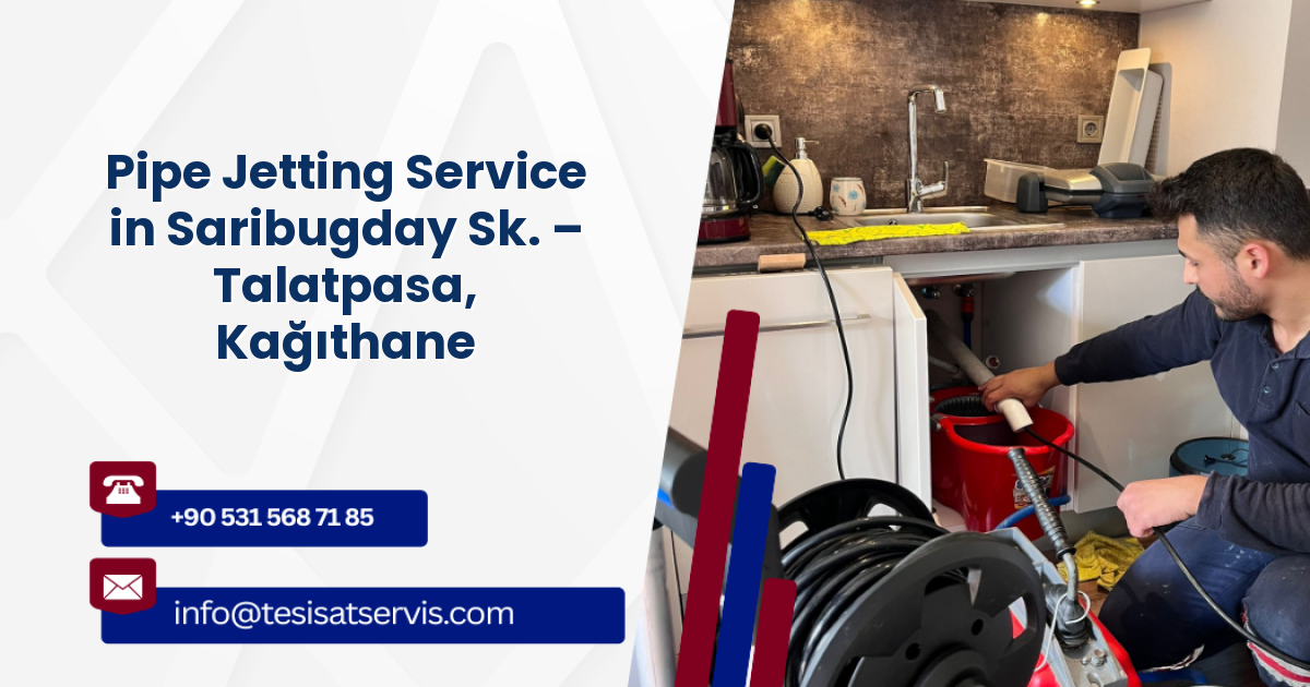 Pipe Jetting Service in Saribugday Sk. – Talatpasa, Kağıthane