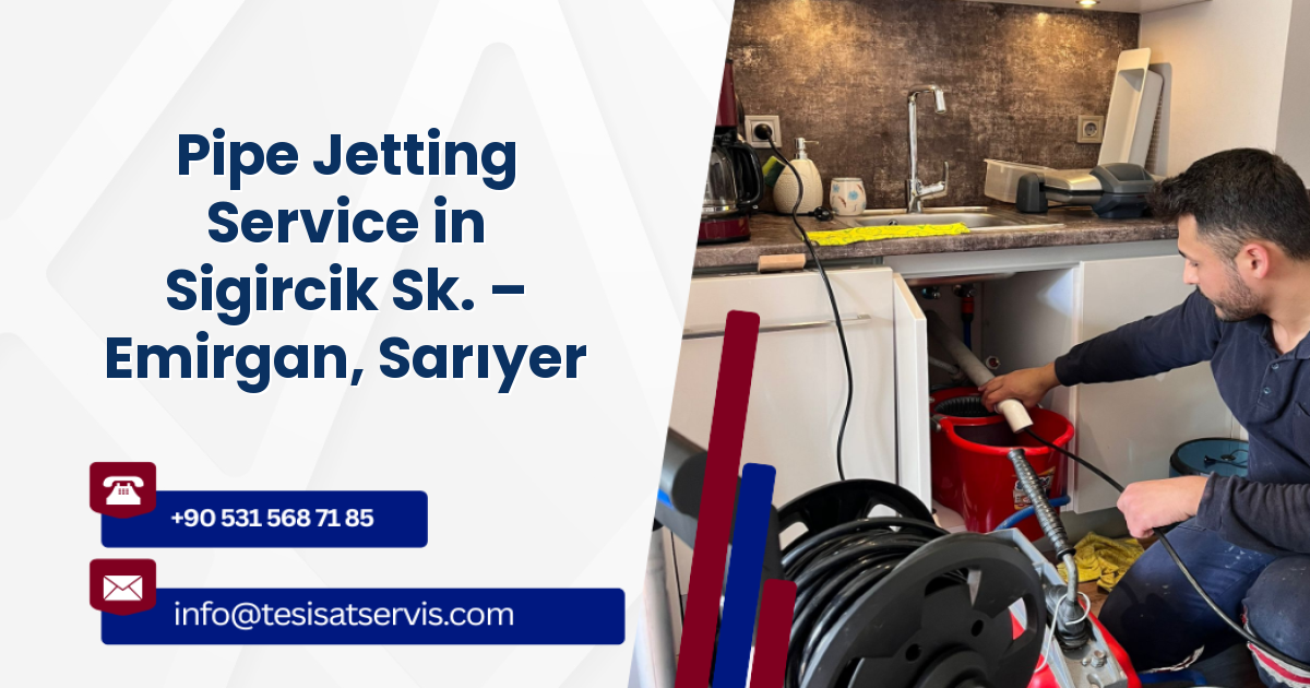 Pipe Jetting Service in Sigircik Sk. – Emirgan, Sarıyer