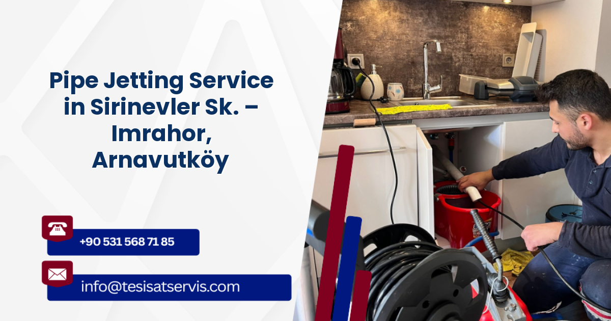 Pipe Jetting Service in Sirinevler Sk. – Imrahor, Arnavutköy