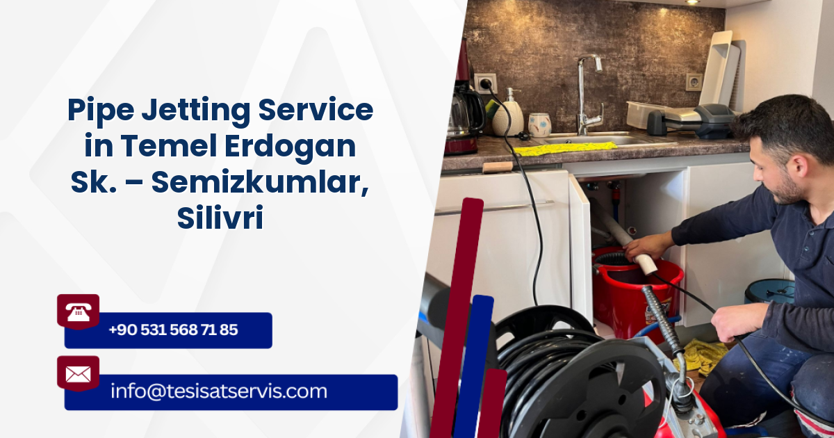 Pipe Jetting Service in Temel Erdogan Sk. – Semizkumlar, Silivri
