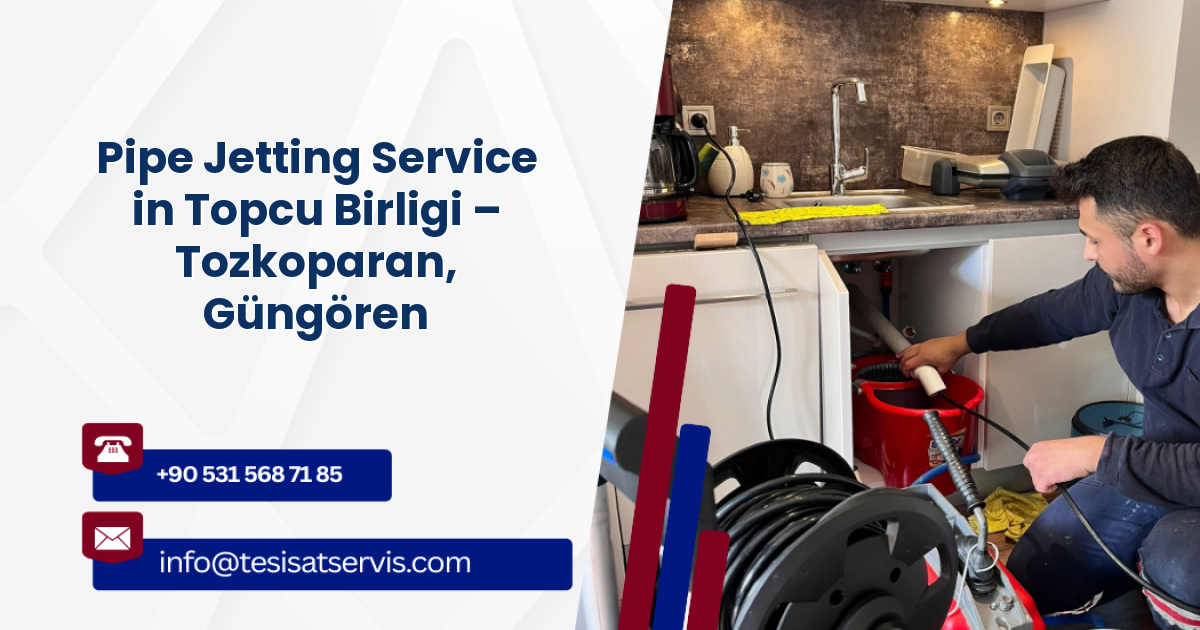 Pipe Jetting Service in Topcu Birligi – Tozkoparan, Güngören