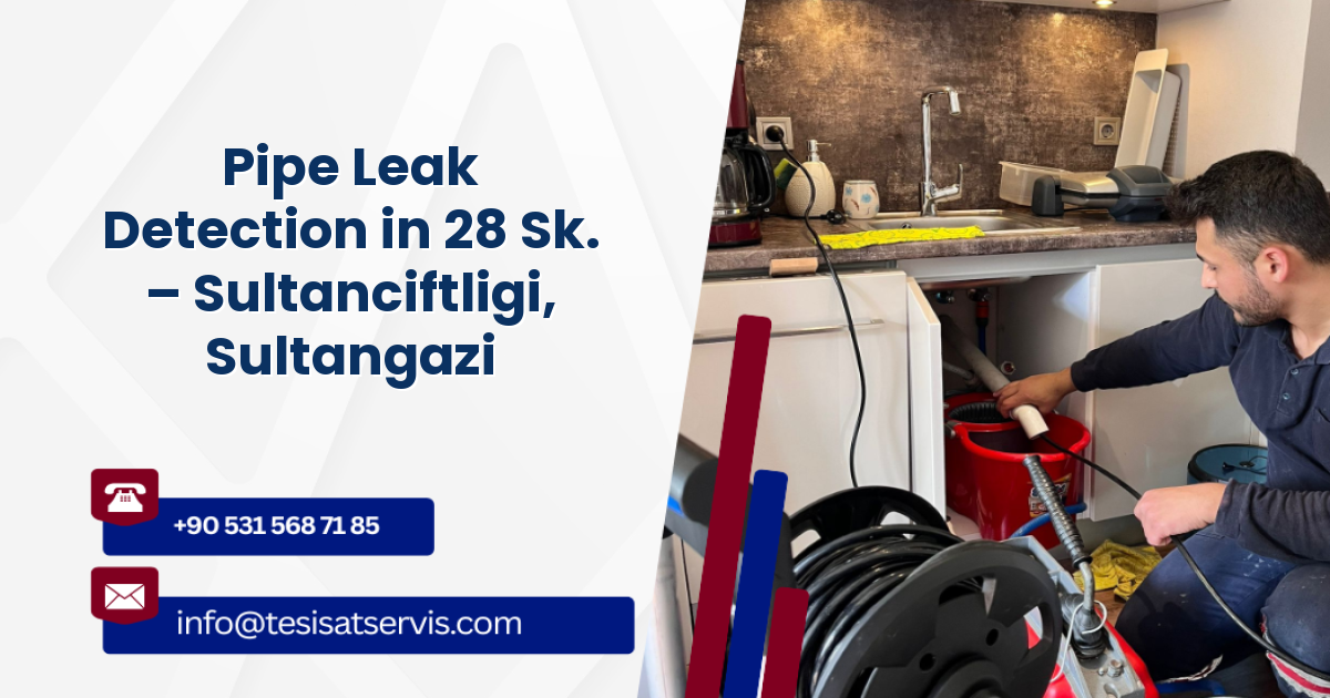 Pipe Leak Detection in 28 Sk. – Sultanciftligi, Sultangazi