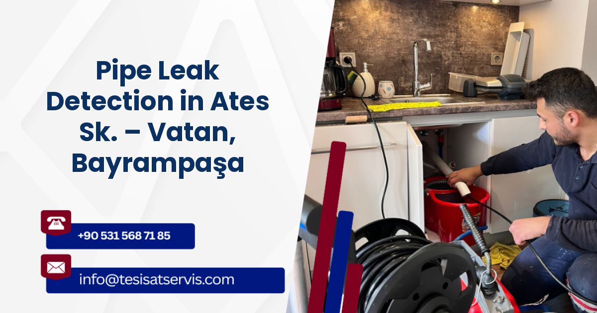 Pipe Leak Detection in Ates Sk. – Vatan, Bayrampaşa