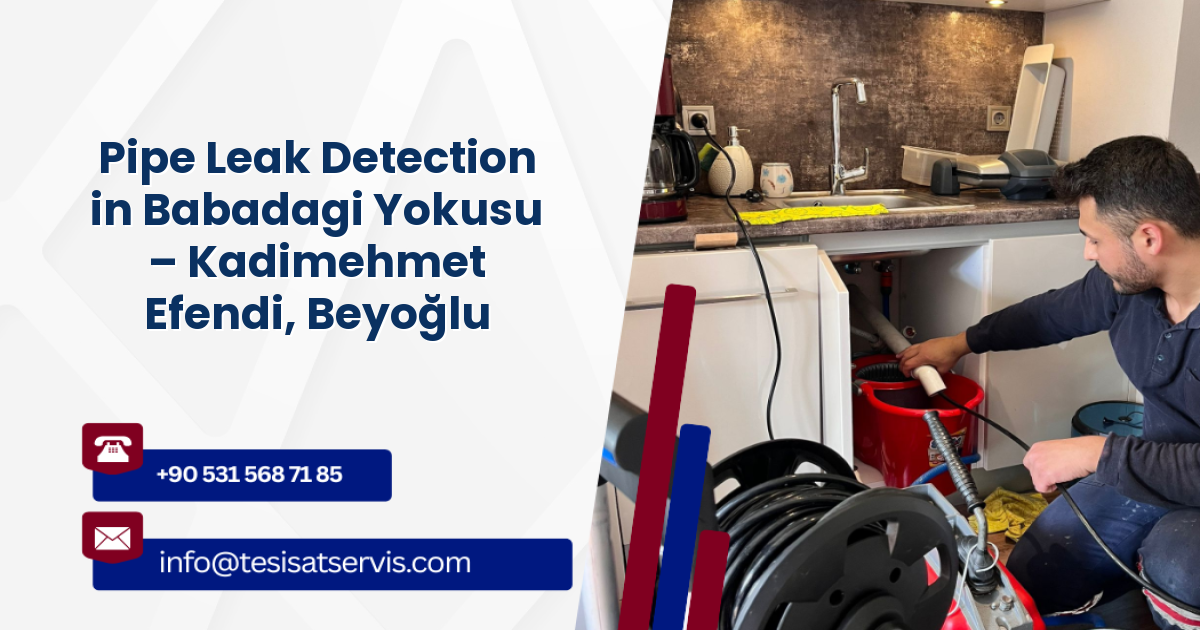 Pipe Leak Detection in Babadagi Yokusu – Kadimehmet Efendi, Beyoğlu
