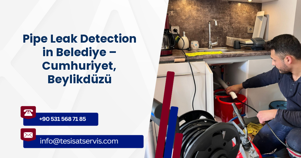 Pipe Leak Detection in Belediye – Cumhuriyet, Beylikdüzü
