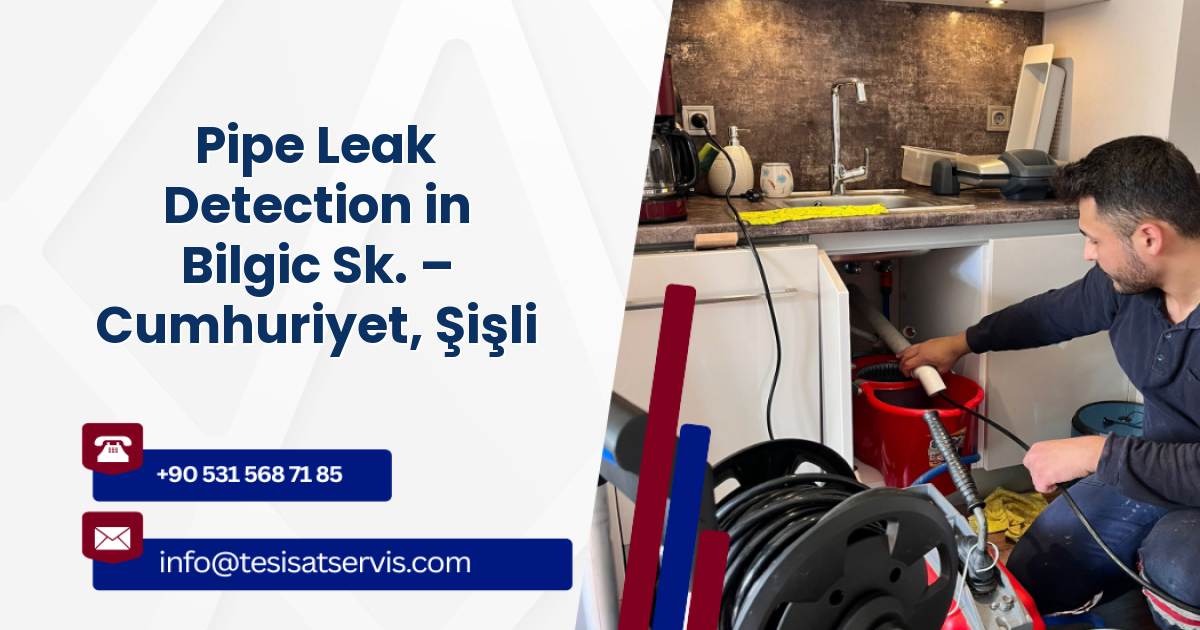 Pipe Leak Detection in Bilgic Sk. – Cumhuriyet, Şişli