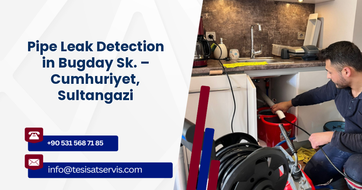Pipe Leak Detection in Bugday Sk. – Cumhuriyet, Sultangazi