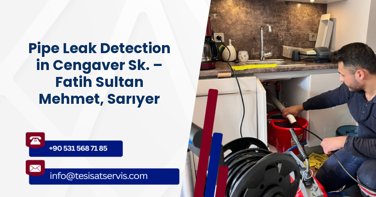 Pipe Leak Detection in Cengaver Sk. – Fatih Sultan Mehmet, Sarıyer