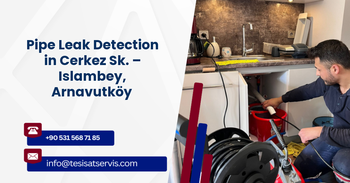 Pipe Leak Detection in Cerkez Sk. – Islambey, Arnavutköy