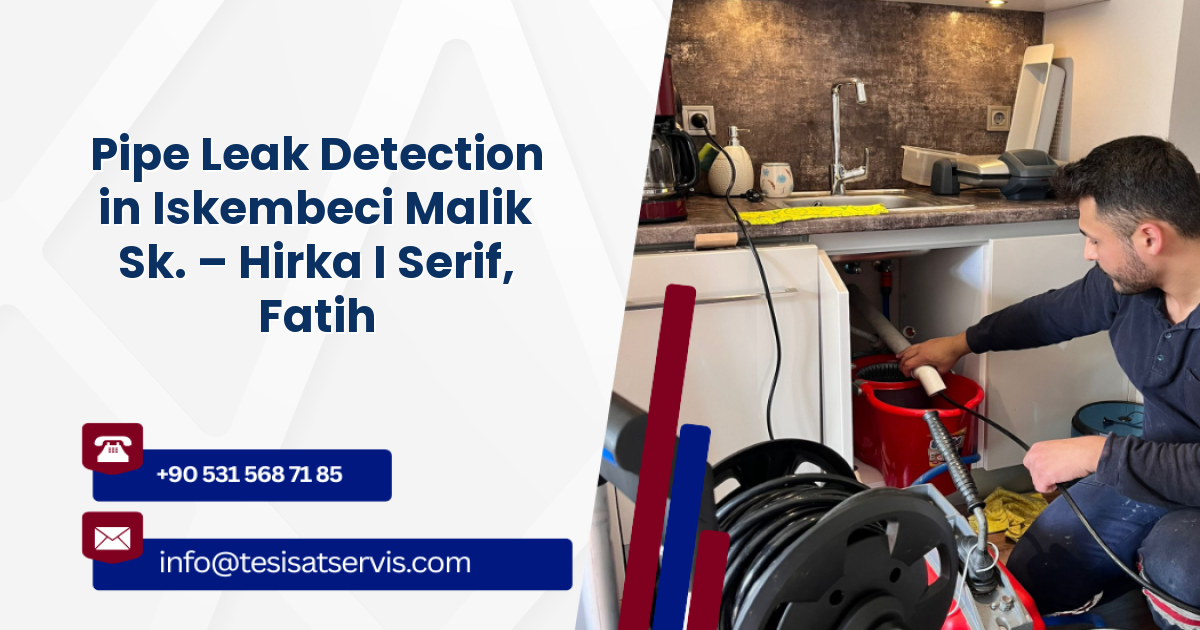 Pipe Leak Detection in Iskembeci Malik Sk. – Hirka I Serif, Fatih