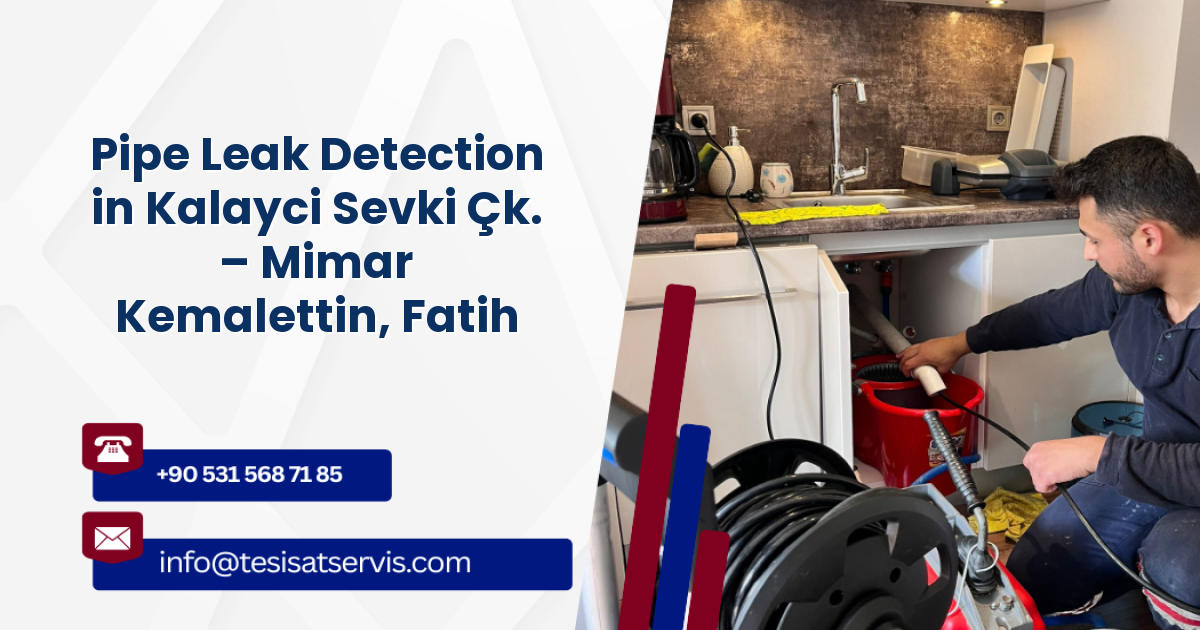 Pipe Leak Detection in Kalayci Sevki Çk. – Mimar Kemalettin, Fatih