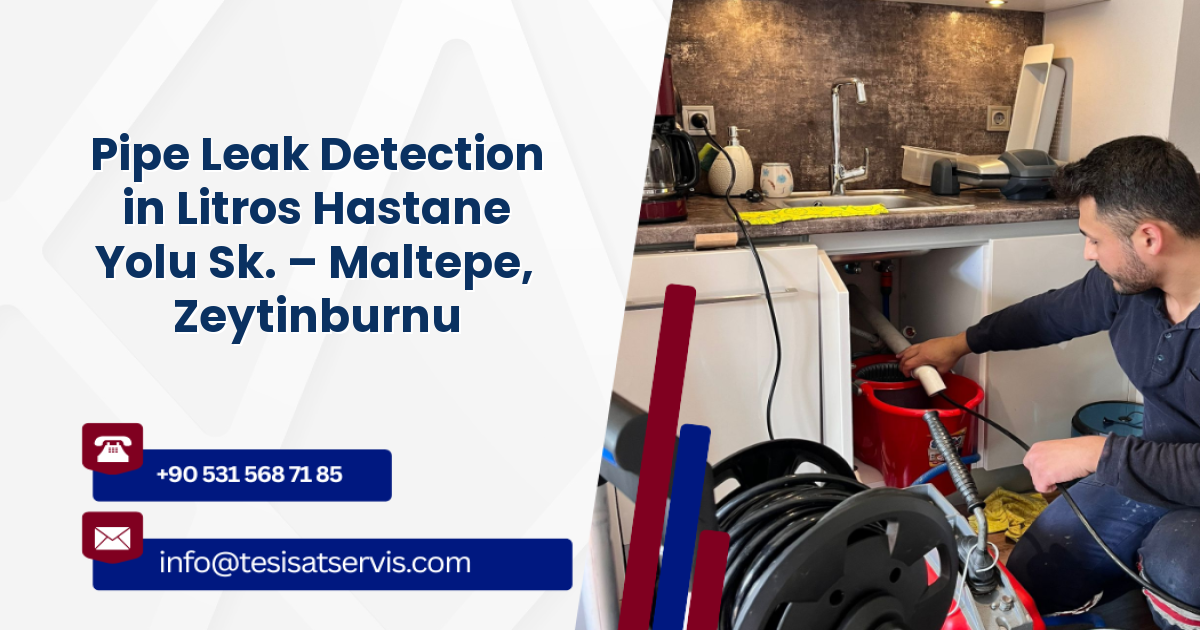 Pipe Leak Detection in Litros Hastane Yolu Sk. – Maltepe, Zeytinburnu
