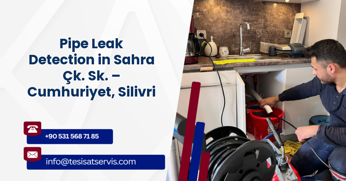 Pipe Leak Detection in Sahra Çk. Sk. – Cumhuriyet, Silivri