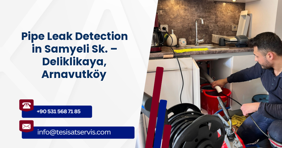 Pipe Leak Detection in Samyeli Sk. – Deliklikaya, Arnavutköy