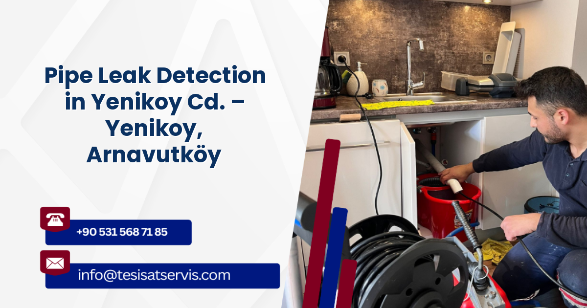 Pipe Leak Detection in Yenikoy Cd. – Yenikoy, Arnavutköy