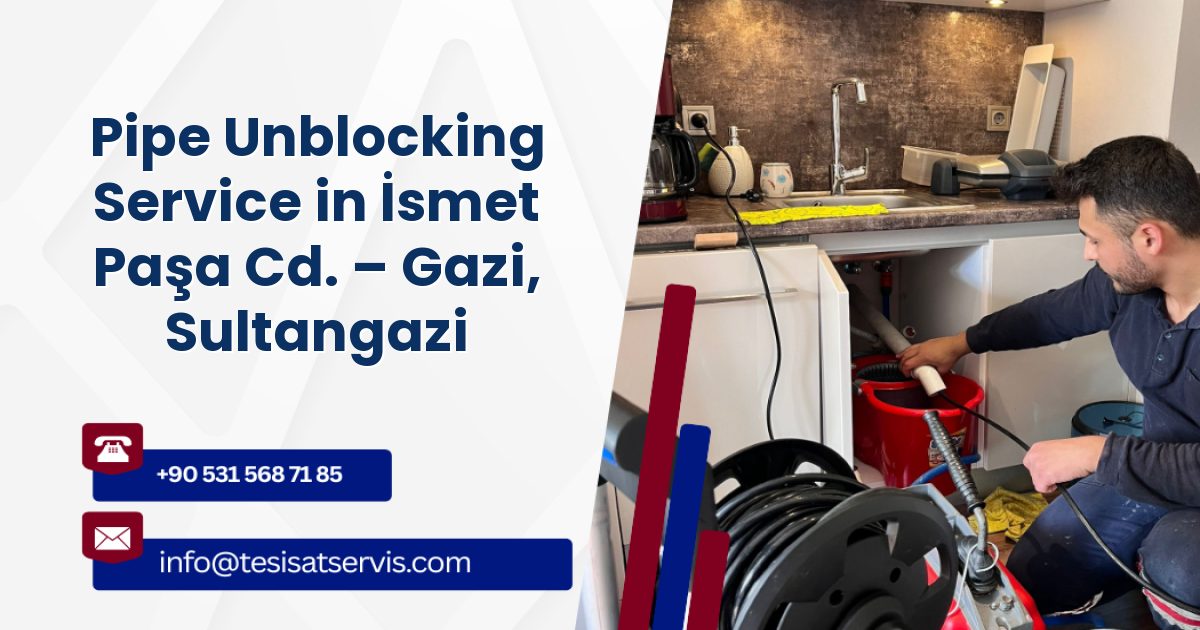 Pipe Unblocking Service in İsmet Paşa Cd. – Gazi, Sultangazi