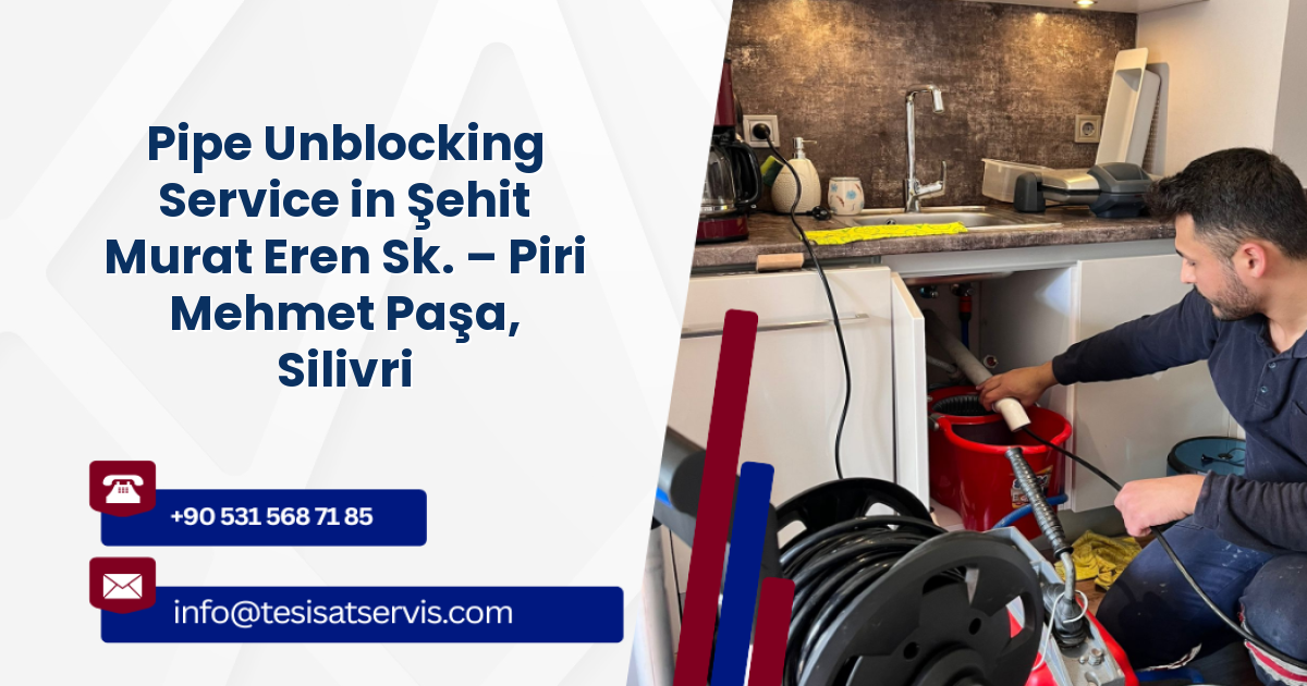 Pipe Unblocking Service in Şehit Murat Eren Sk. – Piri Mehmet Paşa, Silivri