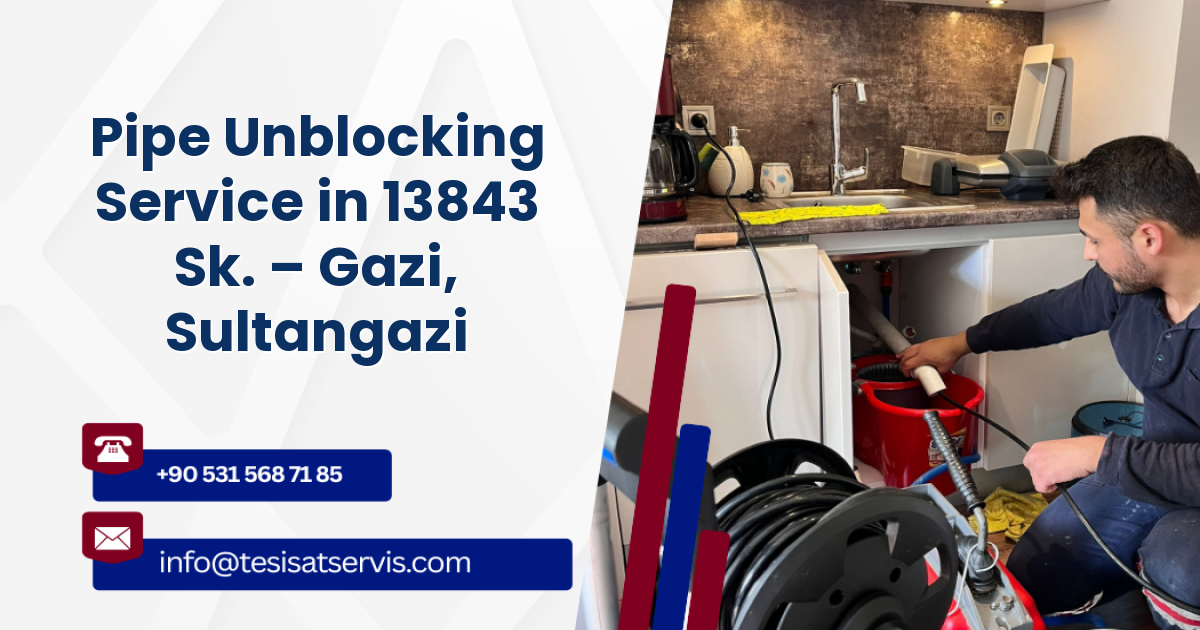 Pipe Unblocking Service in 13843 Sk. – Gazi, Sultangazi