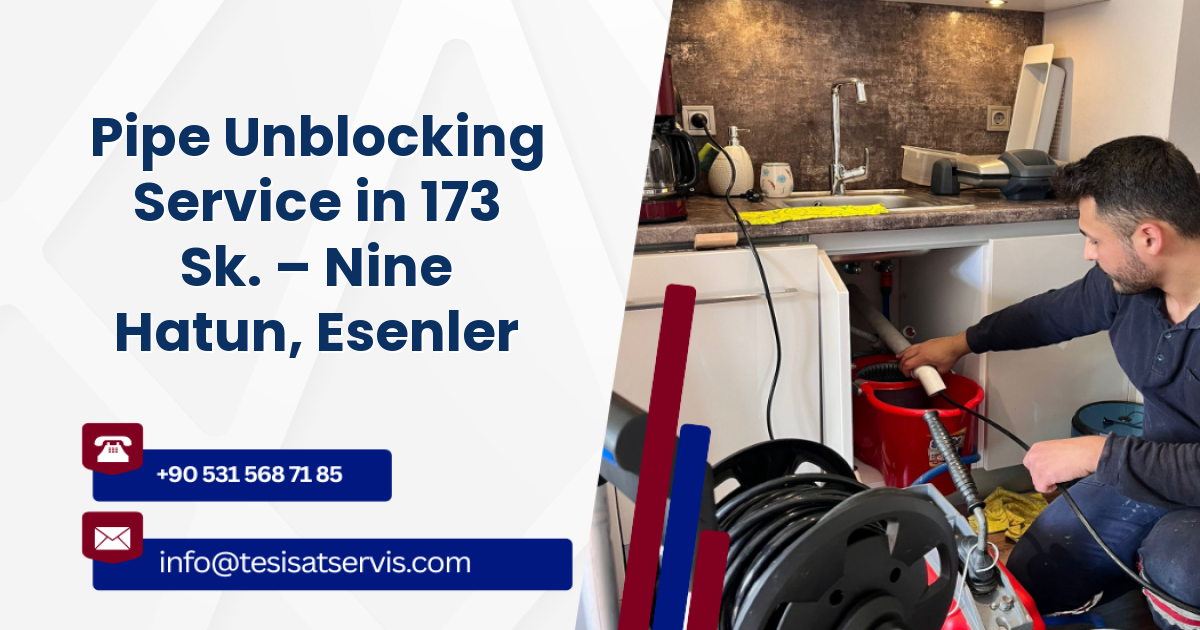 Pipe Unblocking Service in 173 Sk. – Nine Hatun, Esenler