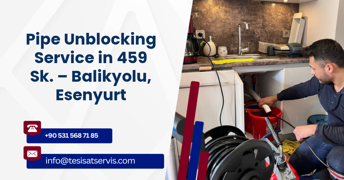 Pipe Unblocking Service in 459 Sk. – Balikyolu, Esenyurt