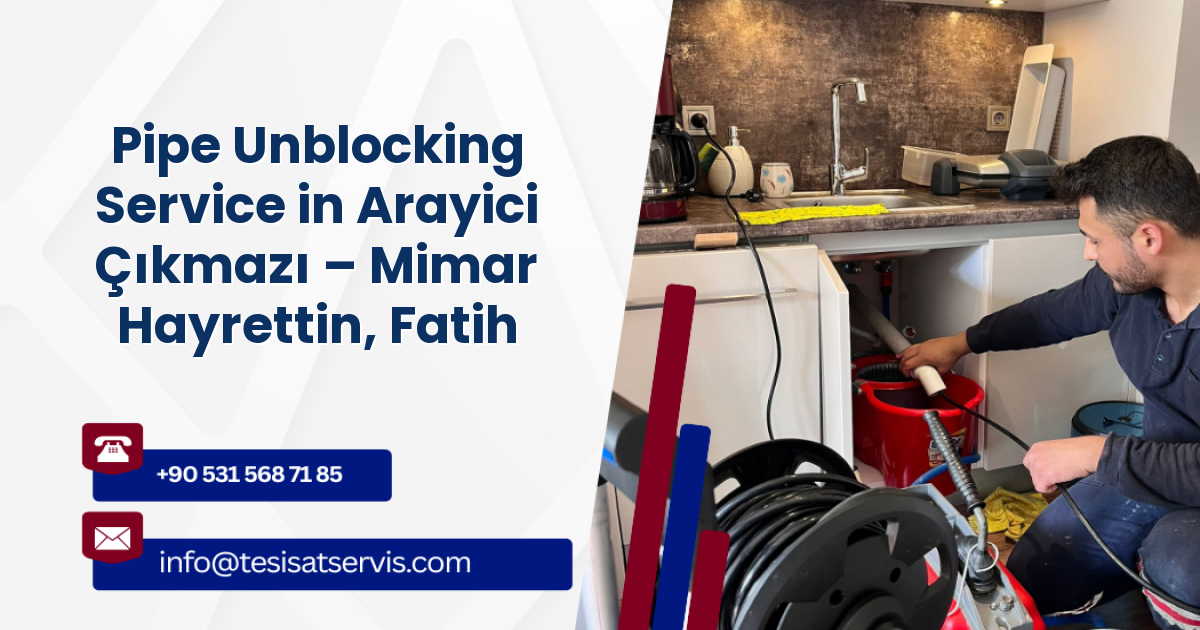 Pipe Unblocking Service in Arayici Çıkmazı – Mimar Hayrettin, Fatih
