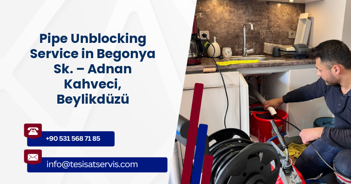 Pipe Unblocking Service in Begonya Sk. – Adnan Kahveci, Beylikdüzü