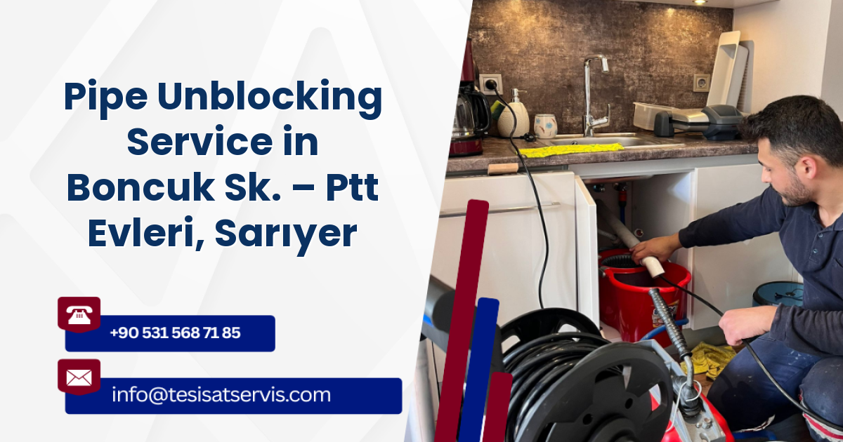 Pipe Unblocking Service in Boncuk Sk. – Ptt Evleri, Sarıyer