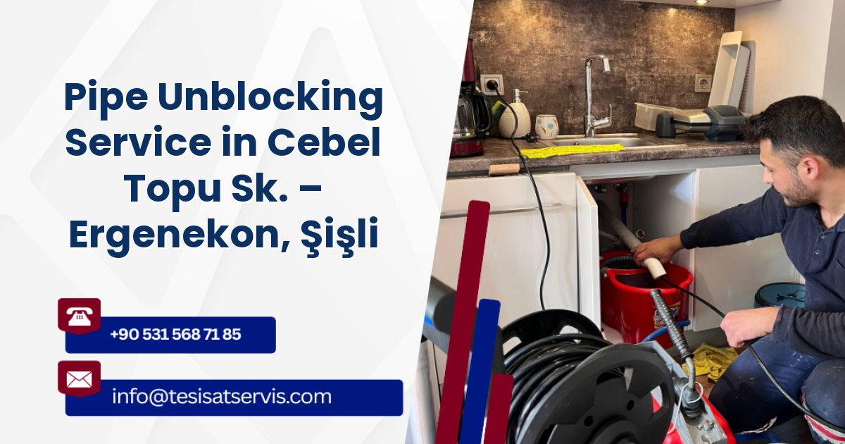Pipe Unblocking Service in Cebel Topu Sk. – Ergenekon, Şişli