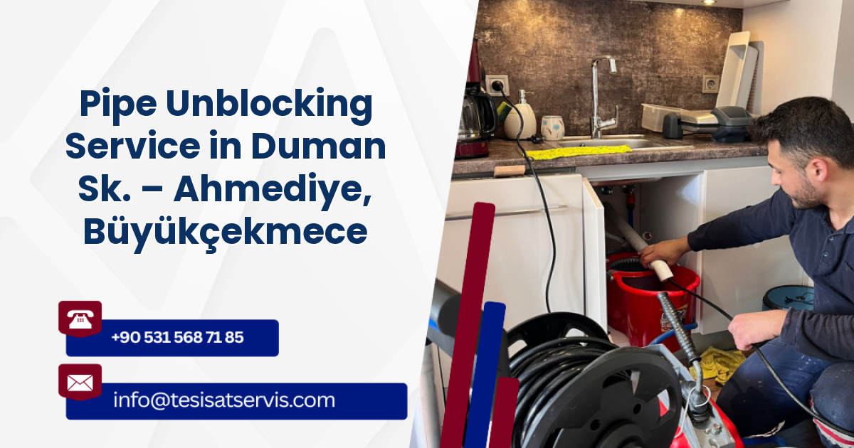 Pipe Unblocking Service in Duman Sk. – Ahmediye, Büyükçekmece