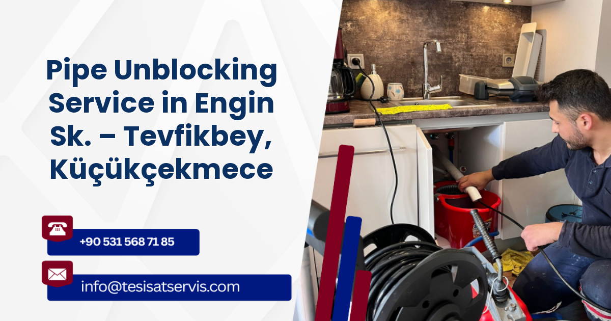 Pipe Unblocking Service in Engin Sk. – Tevfikbey, Küçükçekmece