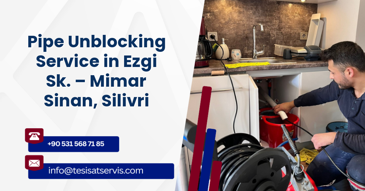 Pipe Unblocking Service in Ezgi Sk. – Mimar Sinan, Silivri