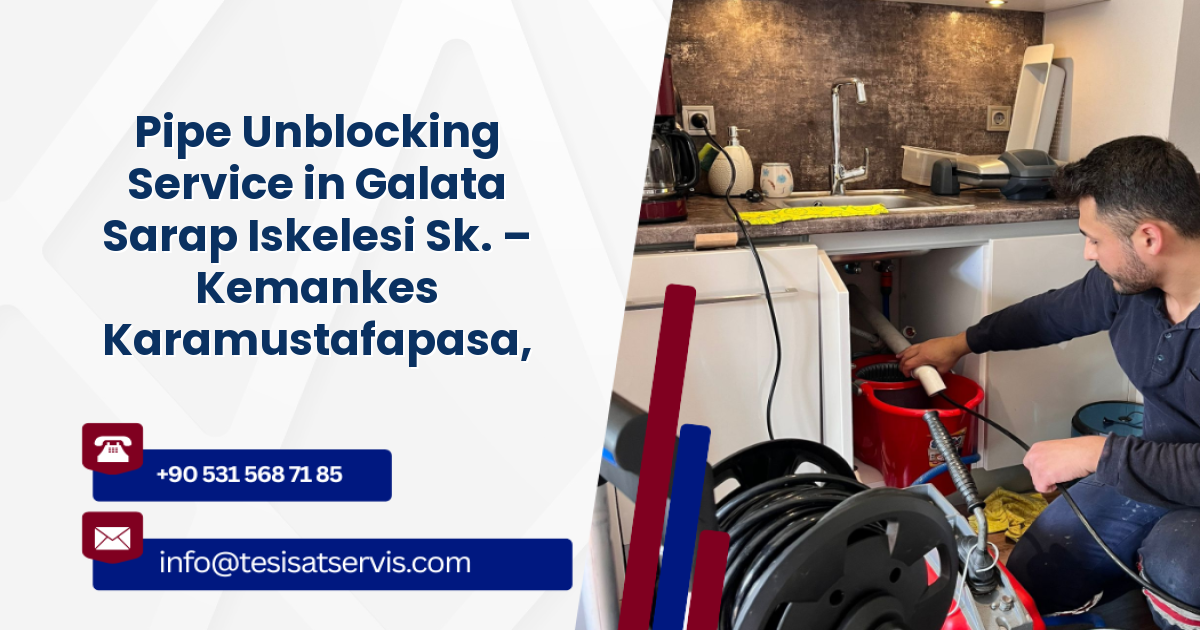 Pipe Unblocking Service in Galata Sarap Iskelesi Sk. – Kemankes Karamustafapasa, Beyoğlu