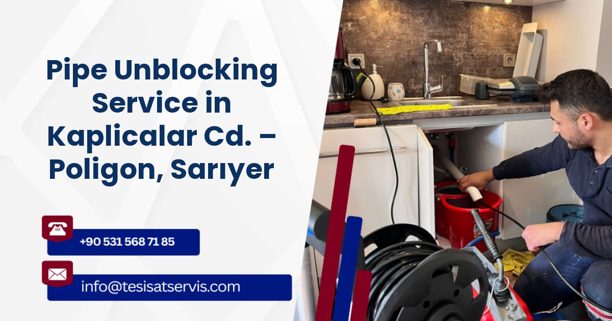 Pipe Unblocking Service in Kaplicalar Cd. – Poligon, Sarıyer