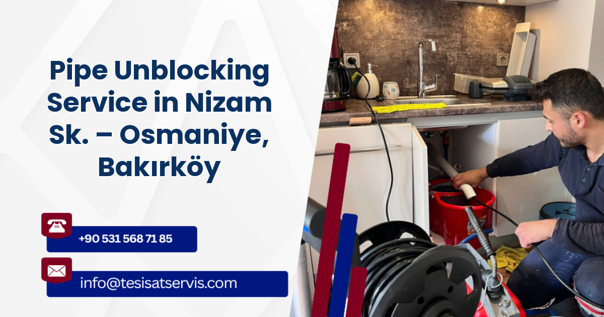 Pipe Unblocking Service in Nizam Sk. – Osmaniye, Bakırköy