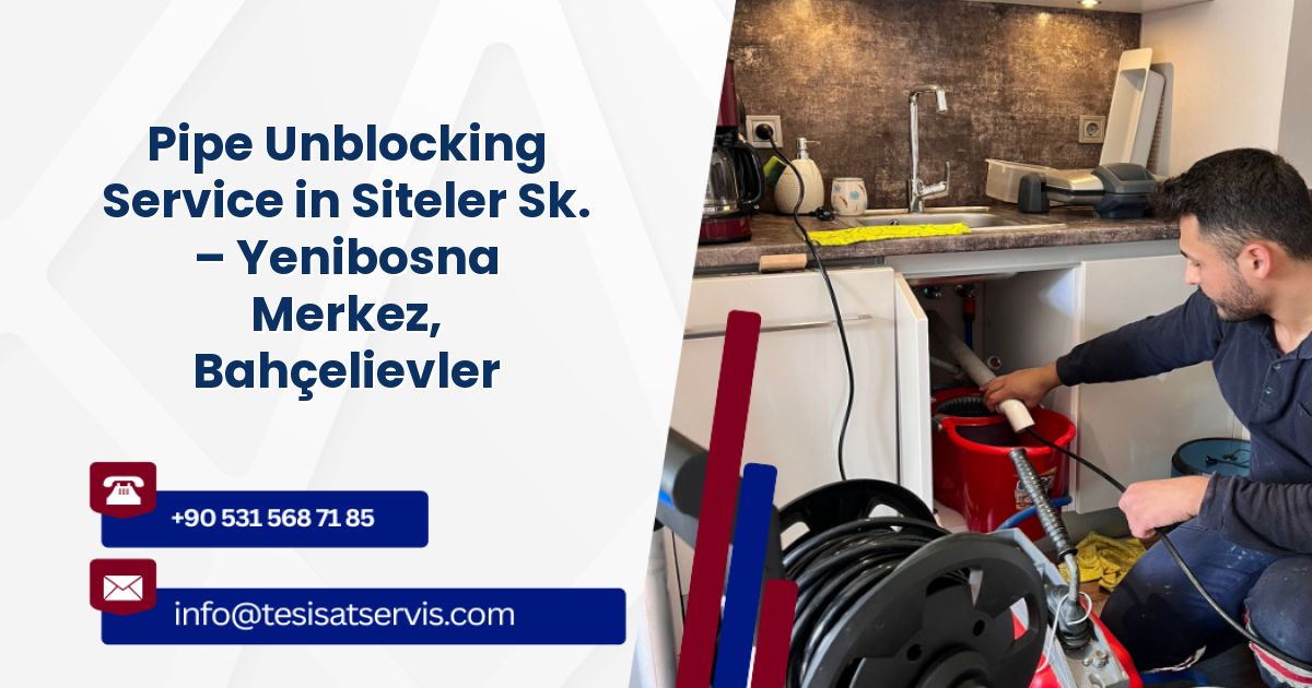 Pipe Unblocking Service in Siteler Sk. – Yenibosna Merkez, Bahçelievler