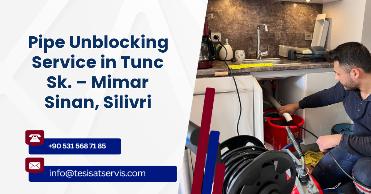 Pipe Unblocking Service in Tunc Sk. – Mimar Sinan, Silivri