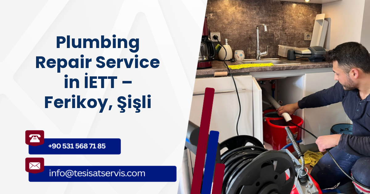 Plumbing Repair Service in İETT – Ferikoy, Şişli
